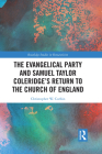 The Evangelical Party and Samuel Taylor Coleridge's Return to the Church of England (Routledge Studies in Romanticism) By Christopher Corbin Cover Image