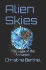 Alien Skies: The Saga of the the Annunaki By Christine Berthel Cover Image