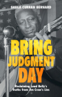 Bring Judgment Day: Reclaiming Lead Belly's Truths from Jim Crow's Lies By Sheila Curran Bernard Cover Image