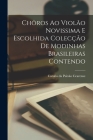 Chôros ao Violão Novissima e Escolhida Colecção de Modinhas Brasileiras Contendo By Catullo Da Paixão Cearense Cover Image