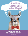 How Many Llamas Does a Car Weigh?: Creative Ways to Look at Weight Cover Image