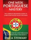 Portuguese: One Week Portuguese Mastery: The Complete Beginner's Guide to Learning Portuguese in just 1 Week! Detailed Step by Ste By Erica Stewart Cover Image