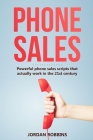 Phone Sales: +300 Brilliant Sales Scripts for Phone Sales with Word-for-Word Phrases, Rebuttals and More! Cover Image