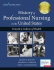 History of Professional Nursing in the United States: Toward a Culture of Health Cover Image