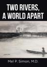 Two Rivers, a World Apart By Mel P. Simon Cover Image