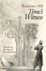 Time's Witness: History in the Age of Romanticism By Rosemary Hill Cover Image