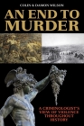 An End to Murder: A Criminologist's View of Violence Throughout History By Colin Wilson, Damon Wilson Cover Image