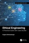 Ethical Engineering: A Practical Guide with Case Studies (What Every Engineer Should Know) By Eugene Schlossberger Cover Image