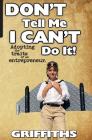Don't Tell Me I Can't Do It!: Awaken The Entrepreneur Within By Jim Griffiths Cover Image