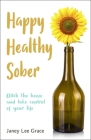 Happy Healthy Sober: Ditch the Booze and Take Control of Your Life By Janey Lee Grace Cover Image