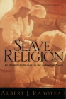 Slave Religion: The Invisible Institution in the Antebellum South By Albert J. Raboteau Cover Image