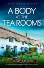 A Body at the Tea Rooms: A totally addictive English murder mystery novel By Dee MacDonald Cover Image