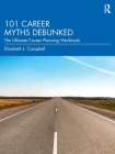 101 Career Myths Debunked: The Ultimate Career Planning Workbook By Elizabeth L. Campbell Cover Image