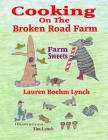 Cooking on the Broken Road Farm: Farm Sweets By Tim Lynch (Illustrator), Lauren Boehm Lynch Cover Image