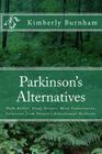 Parkinson's Alternatives: Walk Better, Sleep Deeper and Move Consciously; Solutions from Nature's Sensational Medicine By Kimberly Burnham Cover Image