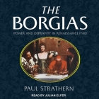 The Borgias Lib/E: Power and Depravity in Renaissance Italy By Paul Strathern, Julian Elfer (Read by) Cover Image