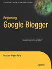 Beginning Google Blogger (Expert's Voice in Web Development) By Heather Wright-Porto Cover Image