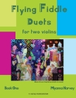 Flying Fiddle Duets for Two Violins, Book One By Myanna Harvey Cover Image