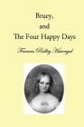 Bruey and the Four Happy Days By David L. Chalkley (Editor), Glen T. Wegge (Editor), Frances Ridley Havergal Cover Image
