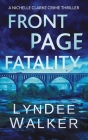 Front Page Fatality: A Nichelle Clarke Crime Thriller By LynDee Walker Cover Image