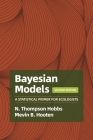Bayesian Models: A Statistical Primer for Ecologists, 2nd Edition By N. Thompson Hobbs, Mevin B. Hooten Cover Image
