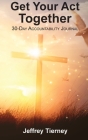 Get Your Act Together: 30-Day Accountability Journal Cover Image