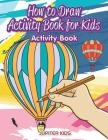 How to Draw Activity Book for Kids Activity Book Cover Image
