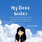 My Three Wishes, A Fantasy Tale About Bereavement, Serenity, and Selflessness when Dealing with Loss. For Children 7 to 12. (Treasure Chest) Cover Image