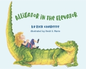 Alligator in the Elevator By Rick Charette, Heidi Mario (Illustrator) Cover Image