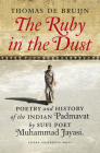 The Ruby in the Dust: Poetry and History of the Indian Padmâvat by Sufi Poet Muhammad Jâyasî Cover Image
