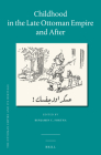 Childhood in the Late Ottoman Empire and After (Ottoman Empire and Its Heritage #59) Cover Image