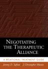 Negotiating the Therapeutic Alliance: A Relational Treatment Guide By Jeremy D. Safran, PhD, J. Christopher Muran, PhD Cover Image