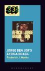 Jorge Ben Jor's África Brasil (33 1/3 Brazil) By Frederick Josef Moehn, Jason Stanyek (Editor) Cover Image