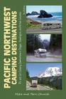 Pacific Northwest Camping Destinations: RV and Car Camping Destinations in Oregon, Washington, and British Columbia (Camping Destinations series) Cover Image