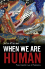 When We Are Human: Notes from the Age of Pandemics By John Zerzan Cover Image