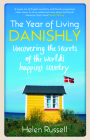 The Year of Living Danishly: Uncovering the Secrets of the World’s Happiest Country By Helen Russell Cover Image