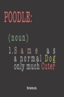 Poodle (noun) 1. Same As A Normal Dog Only Much Cuter: Notebook By Pets Awesome Jounal Publishing Cover Image