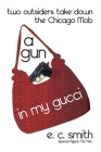 A Gun in My Gucci: Two Outsiders Take Down the Chicago Mob Cover Image