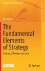 The Fundamental Elements of Strategy: Concepts, Theories and Cases (Management for Professionals) By Xiu-Bao Yu Cover Image