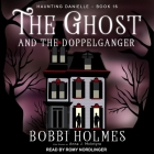 The Ghost and the Doppelganger (Haunting Danielle #16) By Bobbi Holmes, Anna J. McIntyre, Romy Nordlinger (Read by) Cover Image