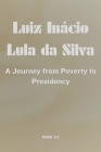 Luiz Inácio Lula da Silva: A Journey from Poverty to Presidency Cover Image