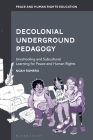 Decolonial Underground Pedagogy: Unschooling and Subcultural Learning for Peace and Human Rights By Noah Romero, Monisha Bajaj (Editor), Maria Hantzopoulos (Editor) Cover Image