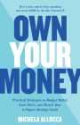 Own Your Money: Practical Strategies to Budget Better, Earn More, and Reach Your 6-Figure Savings Goals By Michela Allocca Cover Image