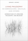 Living Philosophy in Kierkegaard, Melville, and Others: Intersections of Literature, Philosophy, and Religion By Edward F. Mooney Cover Image