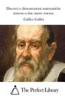 Discorsi e dimostrazioni matematiche intorno a due nuove scienze By The Perfect Library (Editor), Galileo Galilei Cover Image