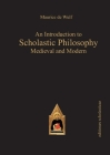 An Introduction to Scholastic Philosophy: Medieval and Modern By Maurice Wulf Cover Image