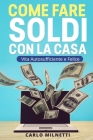 Come fare soldi con la casa: Vita autosufficiente e felice By Carlo Milnetti Cover Image