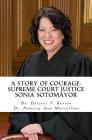 A Story of Courage: Supreme Court Justice Sonia Sotomayor By Patricia Ann Marcellino, Dolores T. Burton Cover Image