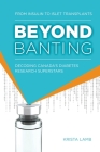 Beyond Banting: From Insulin to Islet Transplants, Decoding Canada's Diabetes Research Superstars By Krista Lamb, Jan Hux (Foreword by), Priye Iworima (Afterword by) Cover Image