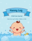 Nanny Log: Daily Care Journal, Baby or Child, Track Sleep Time, Feeding, Diaper Changes, Activity, Emergency Notes, Book By Amy Newton Cover Image